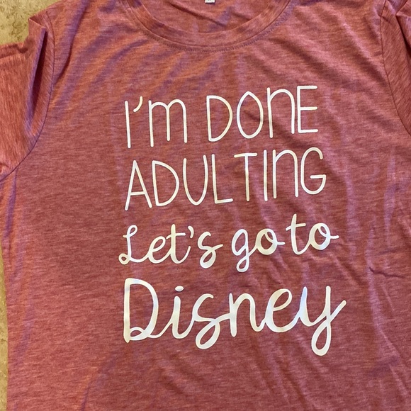 NWOT “I’m Done Adulting, Let’s go to Disney” Tee Shirt - Picture 2 of 3